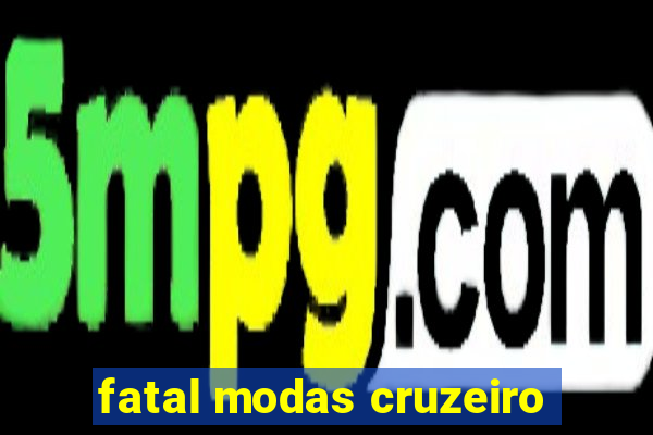 fatal modas cruzeiro